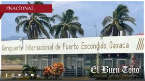 Suspenden 18 vuelos en el Aeropuerto Internacional de Puerto Escondido por bloqueo de manifestantes